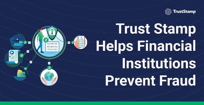 Trust Stamp Helps Financial Institutions Prevent Fraud