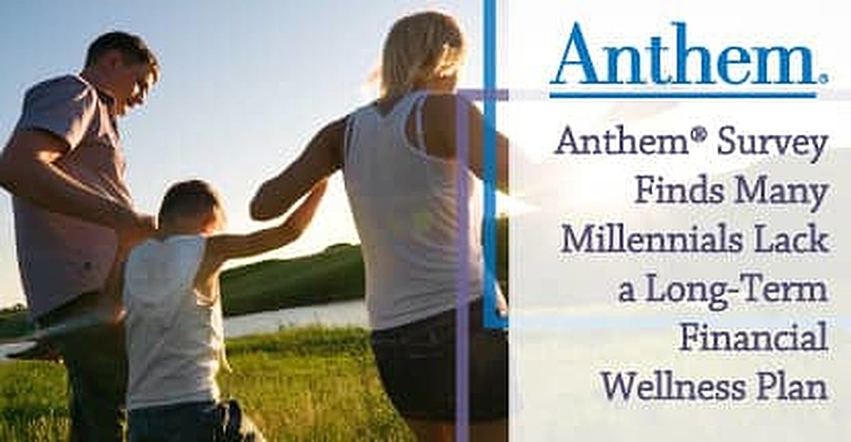 Anthem® Survey Finds Many Millennials Lack a LongTerm Financial