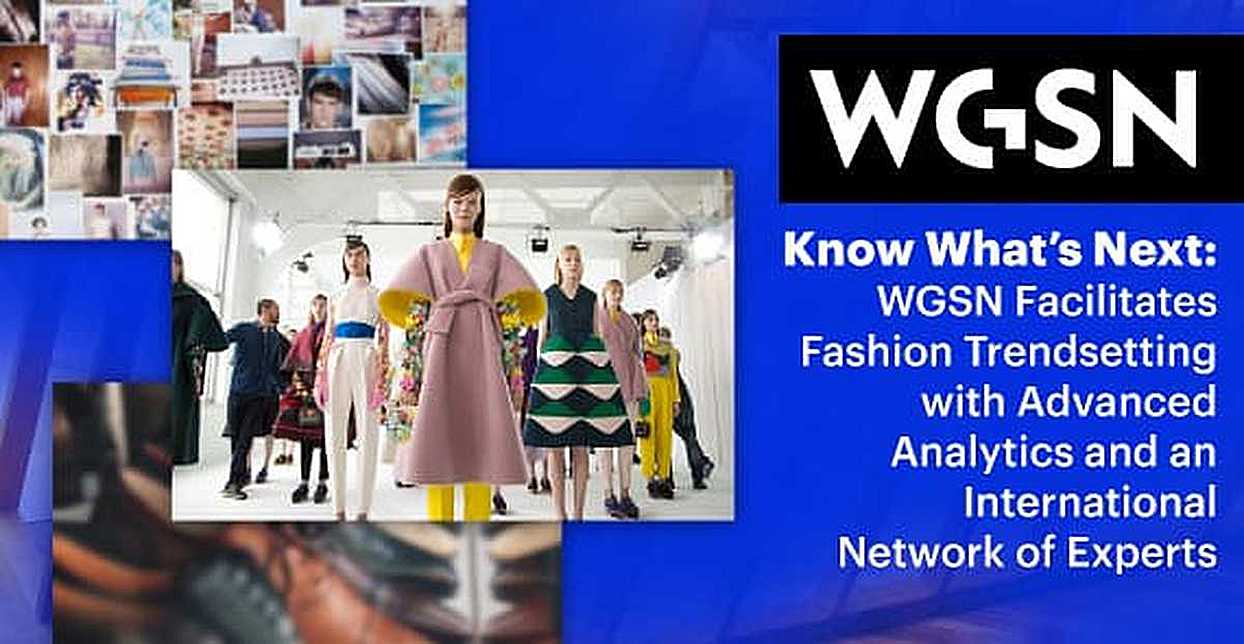 Know What’s Next WGSN Facilitates Fashion Trendsetting with Advanced