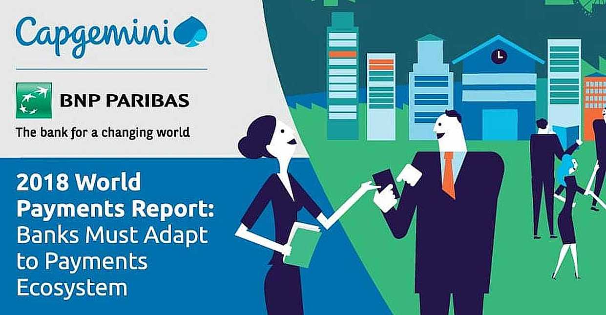 The World Payments Report 2018 from Capgemini and BNP Paribas Evaluates