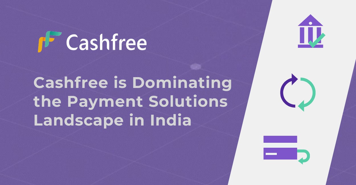 Cashfree is Dominating the Payment Solutions Landscape in India