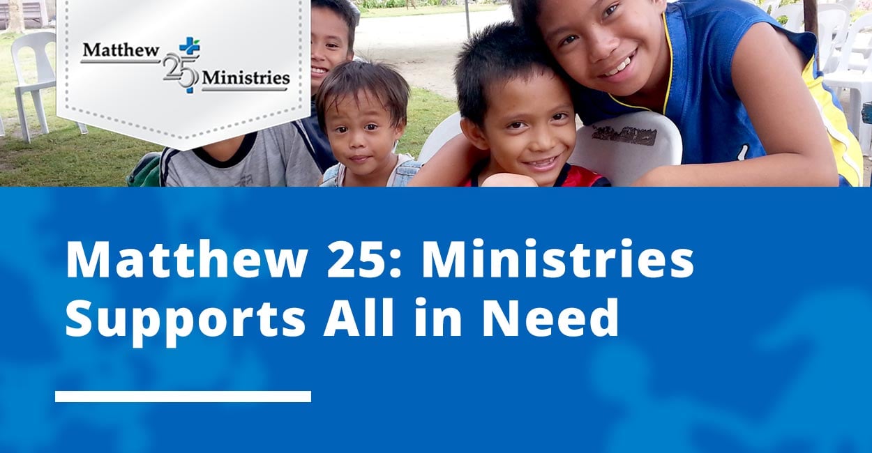 Matthew 25 Ministries Provides Humanitarian Aid and Disaster Relief to