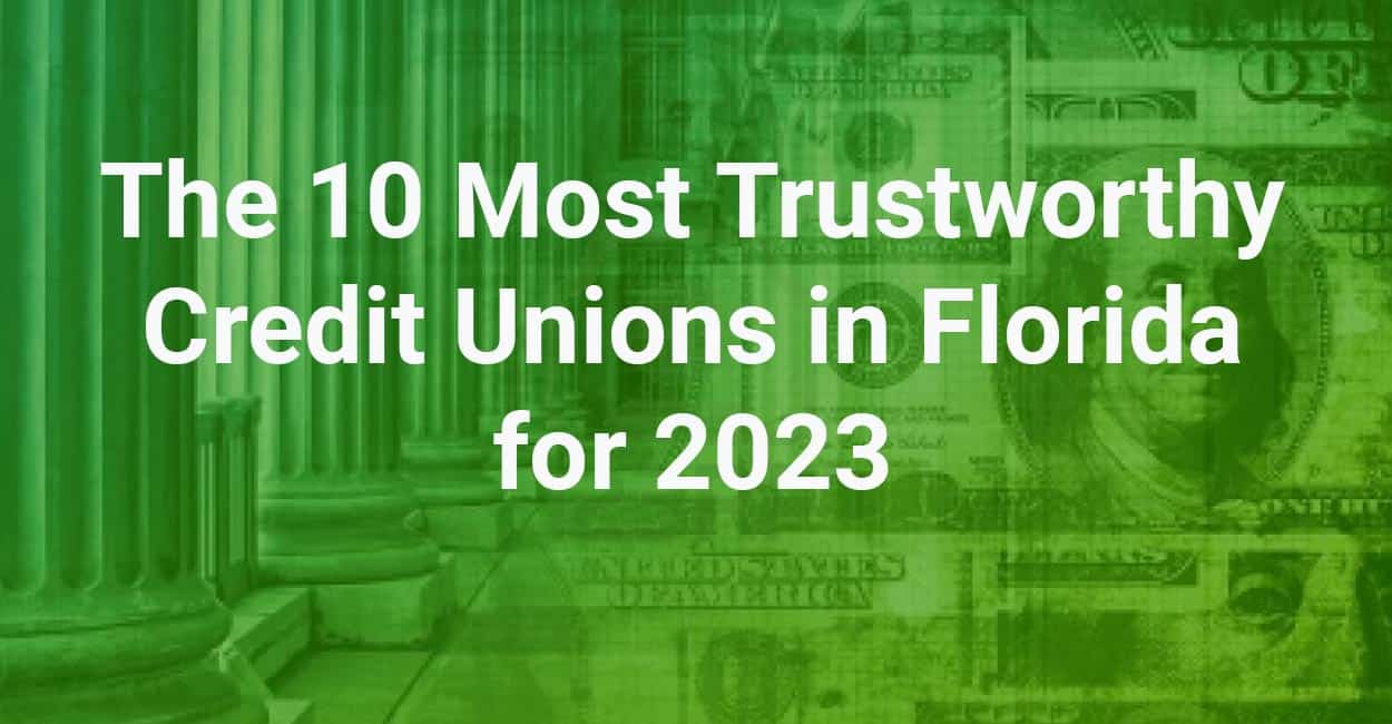 The 10 Most Trustworthy Credit Unions in Florida for 2023