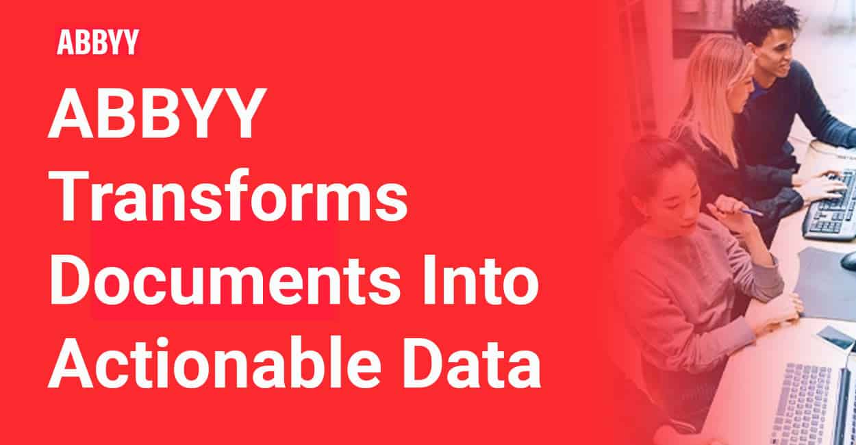 ABBYY Develops Automated Document Capture, Extraction, and Classification  Solutions So Banks Can Accelerate Onboarding and Processing