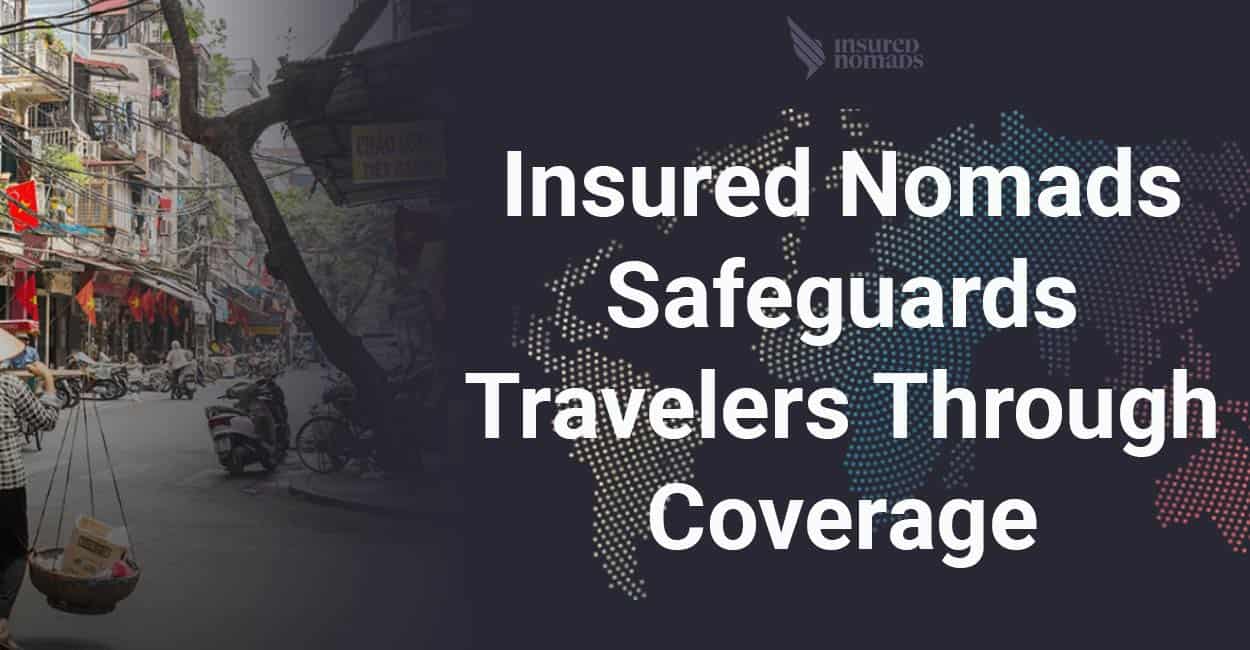 Insured Nomads Offers Health And Travel Insurance Options That Provide Peace Of Mind To